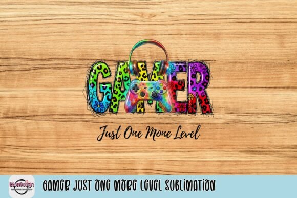 Gamer Just One More Level Sublimation